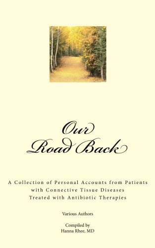 Stock image for Our Road Back: A Collection of Personal Accounts from Patients with Connective Tissue Diseases Treated with Antibiotic Therapies for sale by ThriftBooks-Dallas