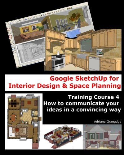 9781456406974: Google SketchUp for Interior Design and Space Planning: Training Course 4. How to communicate your ideas in a convincing way: Volume 4