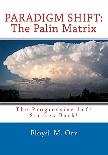 Beispielbild fr Paradigm Shift: The Palin Matrix: The Progressive Left Strikes Back! zum Verkauf von Wonder Book