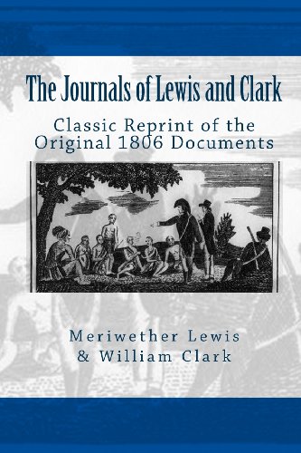 The Journals of Lewis and Clark: (Classic Reprint of the Original 1806 Documents) (9781456411329) by Lewis, Meriwether; Clark, William