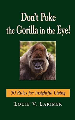 Imagen de archivo de Don't Poke the Gorilla in the Eye!: 50 Rules for Insightful Living a la venta por Once Upon A Time Books