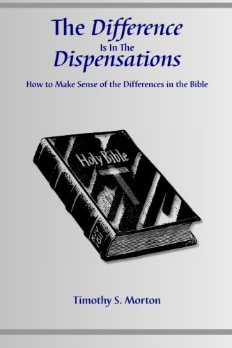 Stock image for The Difference Is In The Dispensations: How To Make Sense Of The Differences In The Bible for sale by WorldofBooks