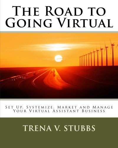 9781456414740: The Road to Going Virtual: Setup, Systemize, Market and Manage Your Virtual Assistant Business