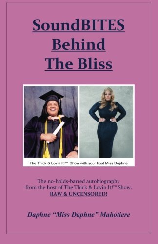 9781456417017: Soundbites Behind the Bliss: The No-Holds-Barred Autobiography from the Host of the Thick & Lovin It!