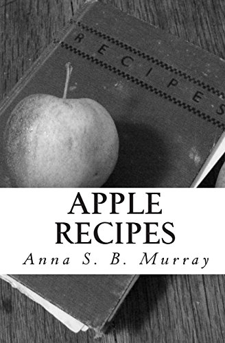 Imagen de archivo de Apple Recipes: A Compilation of Apple Recipes Collected by Anna S.B. Murray During Her Summers at Chazy Landing, NY. a la venta por ThriftBooks-Atlanta
