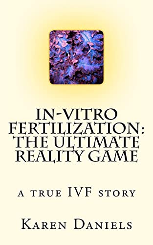 Stock image for In-Vitro Fertilization: The Ultimate Reality Game: one woman's uncensored journey for sale by THE SAINT BOOKSTORE