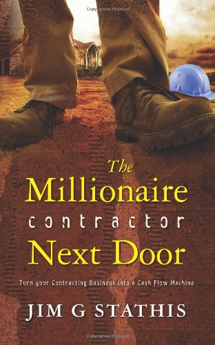 9781456419455: The Millionaire Contractor Next Door: Turn Your Contracting Business into a Cash Flow Machine