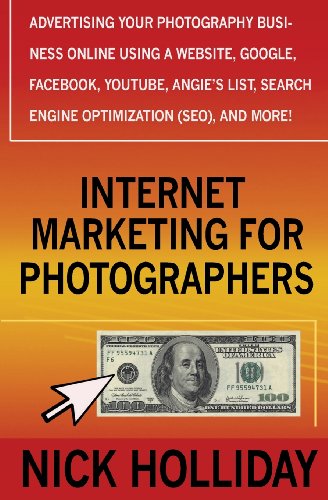 Beispielbild fr Internet Marketing for Photographers: Advertising Your Photography Business Online Using a Website, Google, Facebook, YouTube, Angie's List, Search Engine Optimization (SEO), and More! zum Verkauf von Bookmans