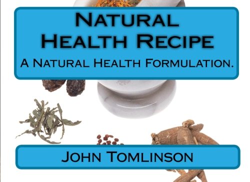 Natural Health Recipe: A natural health formulation. (9781456442811) by Tomlinson, John