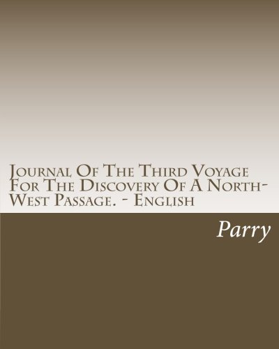 Journal Of The Third Voyage For The Discovery Of A North-West Passage. - English (9781456444198) by Parry