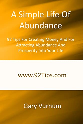 Stock image for A Simple Life Of Abundance: 92 Tips For Creating Money And For Attracting Abundance And Prosperity Into Your Life for sale by THE SAINT BOOKSTORE