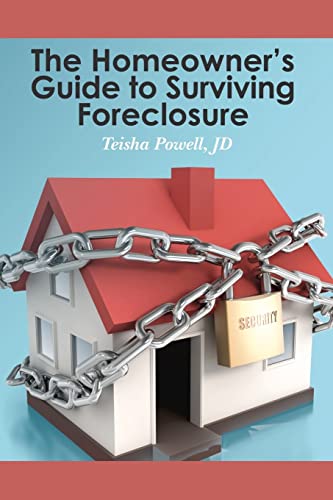 The Homeowner's Guide to Surviving Foreclosure - Powell, Teisha