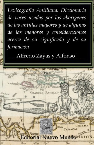 9781456455422: Lexicografa Antillana. Diccionario de voces usadas por los aborgenes de las antillas mayores y de algunas de las menores y consideraciones acerca de su significado y de su formacin