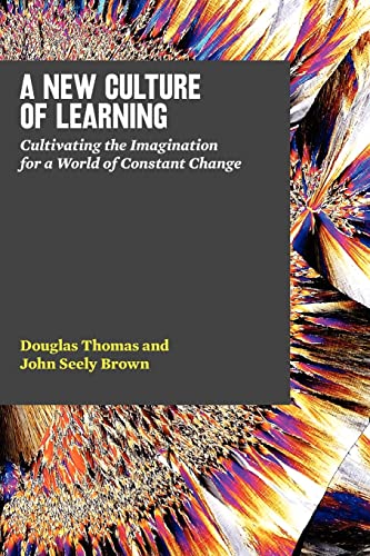 9781456458881: A New Culture of Learning: Cultivating the Imagination for a World of Constant Change