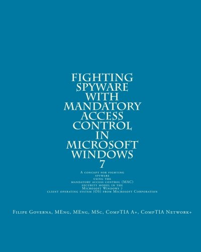 Imagen de archivo de Fighting Spyware with Mandatory Access Control in Microsoft Windows 7: A concept for fighting spyware using the mandatory access control (MAC) . system (OS) from Microsoft Corporation a la venta por Ergodebooks