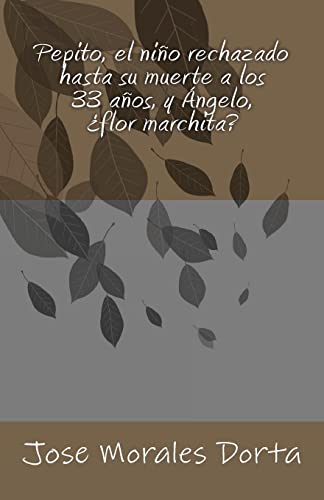 Stock image for Pepito, el nino rechazado hasta su muerte a los 33 anos, y Angelo, ?flor marchita? for sale by THE SAINT BOOKSTORE