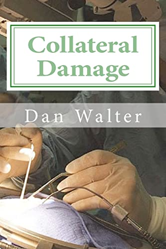 9781456471606: Collateral Damage: A Patient, a New Procedure, and the Learning Curve: Volume 1