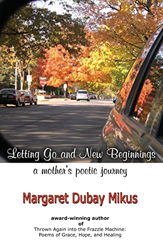 Beispielbild fr Letting Go and New Beginnings: A Mother's Poetic Journey zum Verkauf von THE SAINT BOOKSTORE