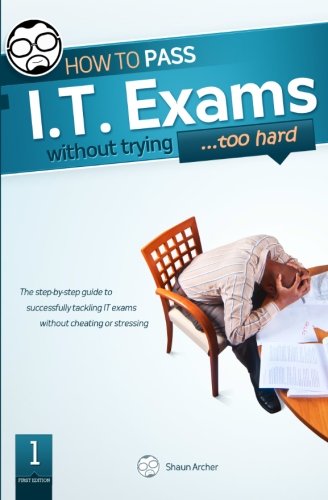 9781456484361: How To Pass IT Exams Without Trying (Too Hard)