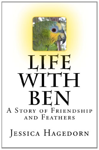 Life with Ben: A Story of Friendship and Feathers (9781456484446) by Unknown Author