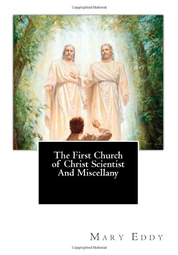 The First Church of Christ Scientist And Miscellany (9781456486679) by Eddy, Mary Baker