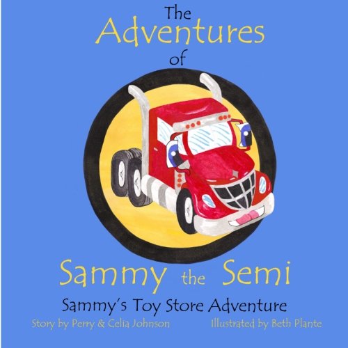 Stock image for The Adventures Of Sammy The Semi: Sammy's Toy Store Adventure for sale by Revaluation Books
