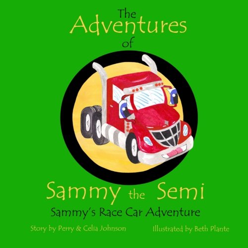 Beispielbild fr The Adventures Of Sammy The Semi: Sammy's Race Car Adventure zum Verkauf von Revaluation Books
