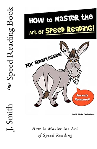Speed Reading Book: How to Master the Art of Speed Reading (9781456492021) by Smith, J.