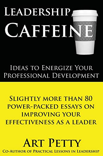 Stock image for Leadership Caffeine-Ideas to Energize Your Professional Development : Slightly More Than 80 Power-Packed Essays on Improving Your Effectiveness as a Leader for sale by Better World Books