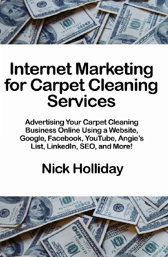 9781456495008: Internet Marketing for Carpet Cleaning Services: Advertising Your Carpet Cleaning Business Online Using a Website, Google, Facebook, YouTube, Angie's List, LinkedIn, SEO, and More!