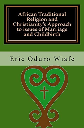 9781456498504: African Traditional Religion and Christianity’s Approach to issues of Marriage and Childbirth