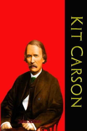 Kit Carson: American Pioneers and Patriots (Timeless Classic Books) (9781456499020) by Abbott, John; Books, Timeless Classic