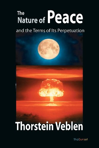 The Nature of Peace and the Terms of Its Perpetuation (9781456500153) by Veblen, Thorstein