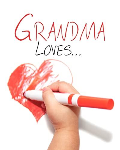 Grandma Loves... (9781456503031) by Bane, Vickie L.; Anderson, Kathy; Bane, Vickie; Dayton, Joann; Furay, JoAnn; Greenfield, Jeanne; Roller, Ellen; Schaefer-Marich, Mary; Schild,...