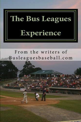 Stock image for The Bus Leagues Experience: Minor League Baseball Through The Eyes Of Those Who Live It for sale by Books From California