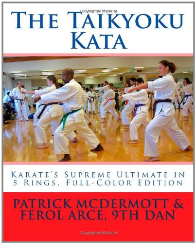 The Taikyoku Kata: Karate's Supreme Ultimate in 5 Rings, Full-Color Edition (9781456512019) by McDermott, Patrick; Arce, Ferol