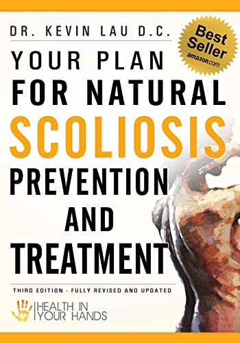 Your Plan for Natural Scoliosis Prevention and Treatment: Health In Your Hands, 3rd Edition - Kevin Lau