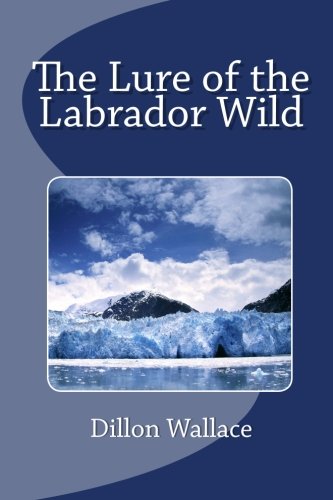 Beispielbild fr The Lure of the Labrador Wild zum Verkauf von ThriftBooks-Dallas