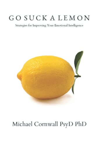 Beispielbild fr Go Suck a Lemon: Strategies for Improving Your Emotional Intelligence zum Verkauf von SecondSale