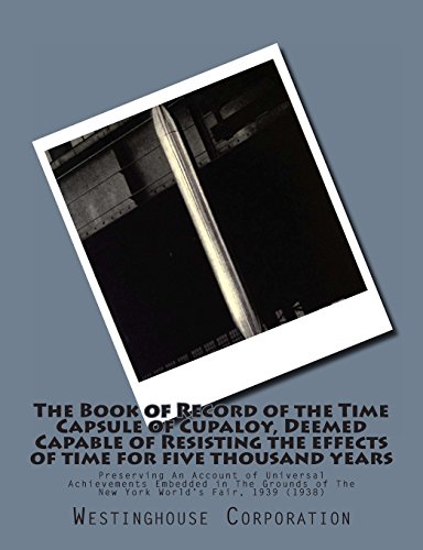 9781456518950: The Book of Record of the Time Capsule of Cupaloy, Deemed Capable of Resisting the effects of time for five thousand years: Preserving An Account of ... of The New York World's Fair, 1939 (1938)