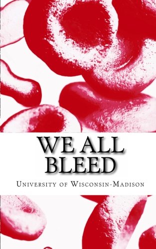 We All Bleed: A Literary Journal of the University of Wisconsin-Madison Community (9781456520373) by University Of Wisconsin-Madison