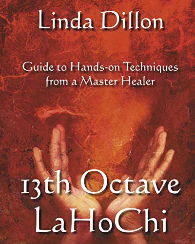 Beispielbild fr 13th Octave LaHoChi: A Guide to Hands-on Techniques from a Master Healer zum Verkauf von GoldBooks