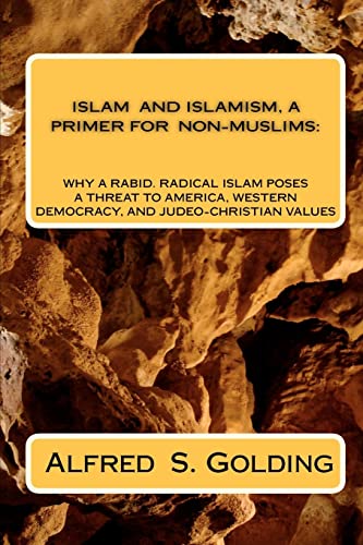 Beispielbild fr Islam and Islamism: A Primer for Non-Muslims: Why Rabid Radical Islam Poses a Threat to America, Western Democracy and Judeo-Christian Values zum Verkauf von Redux Books