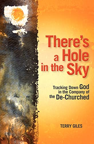 Beispielbild fr There's a Hole in the Sky : Tracking down God in the Company of the De-Churched zum Verkauf von Better World Books