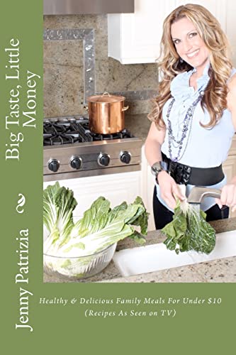 Stock image for Big Taste, Little Money: Healthy & Delicious Family Meals For Under $10 for sale by THE SAINT BOOKSTORE