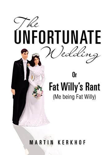 Stock image for The Unfortunate Wedding: Or Fat Willys Rant (Me being Fat Willy) for sale by Hawking Books