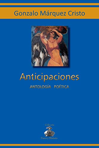 Anticipaciones: AntologÃ­a poÃ©tica (Spanish Edition) (9781456538811) by MÃ¡rquez Cristo, Gonzalo