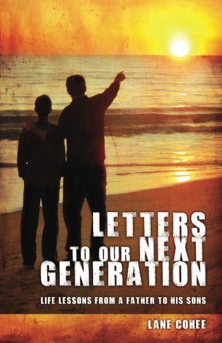 Imagen de archivo de Letters to Our Next Generation: Life Lessons from a Father to His Sons For Their Years of Early Adulthood a la venta por ThriftBooks-Atlanta