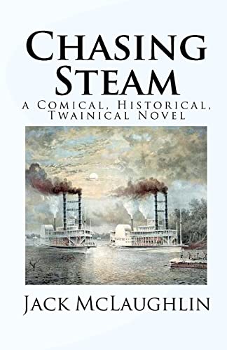 9781456543549: Chasing Steam: A Comical, Historical, Twainical Novel