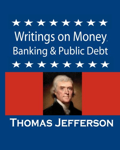 Beispielbild fr Writings on Money, Banking & Public Debt: Excerpts from the Memoirs, Correspondence and Private Papers zum Verkauf von SecondSale